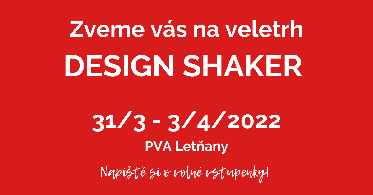 Přijďte nás navštívit na veletrh DESIGN SHAKER!